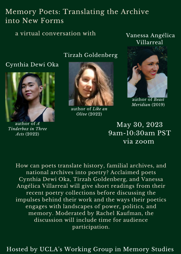 Poster for the Working Group in Memory Studies event titled "Memory Poets: Translating the Archive into New Forms", a virtual conversation with Cynthia Dewi Oka, Tirzah Goldenberg, and Vanessa Angelica Villareal, which took place on May 30, 2023. 