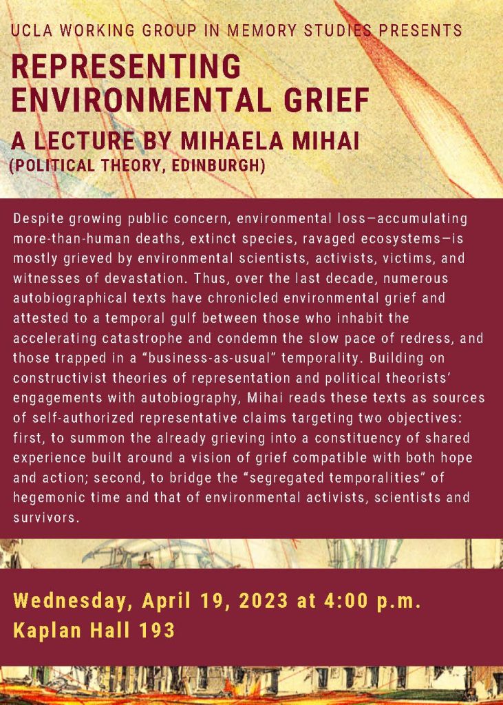 Poster for the Working Group in Memory Studies event titled "Representing Environmental Grief: A Lecture by Mihaela Mihai", which took place on April 29, 2023. 